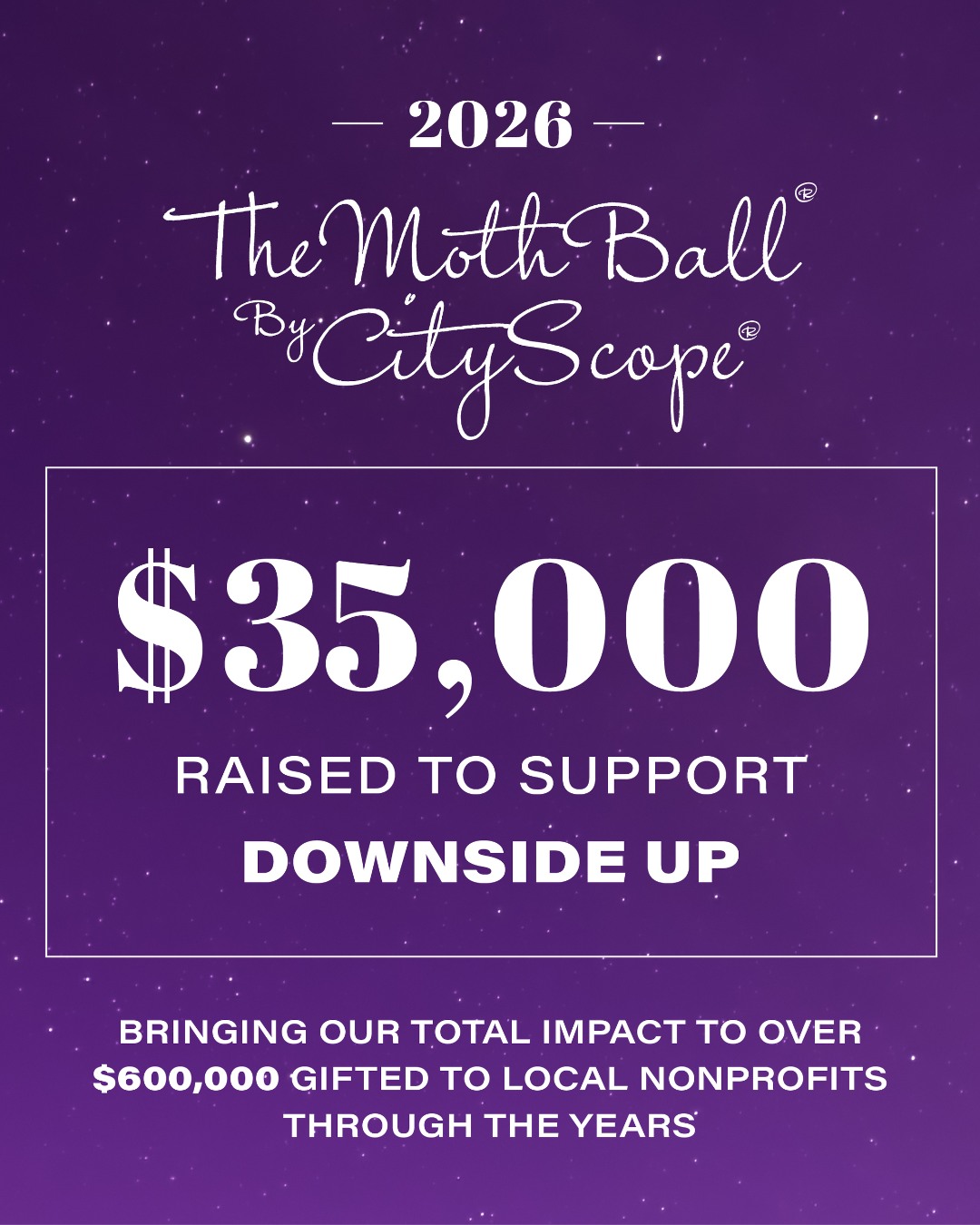 Because of 𝒀𝑶𝑼, we’re so excited to share that we raised $𝟑𝟓,𝟎𝟎𝟎 to support Downside Up and the amazing work they do for children with disabilities and the women who care for them right here in our community. 💜

Even more incredible? That brings The Moth Ball® by CityScope®’s total impact to over $𝟔𝟎𝟎,𝟎𝟎𝟎 gifted to local nonprofits through the years.

To our attendees, sponsors, and partners – thank you for showing up, showing out, and making a difference. We couldn’t do it without you! Already counting down to next year… ✨

𝐀 𝐒𝐩𝐞𝐜𝐢𝐚𝐥 𝐓𝐡𝐚𝐧𝐤 𝐘𝐨𝐮 𝐭𝐨 𝐎𝐮𝐫 𝐀𝐦𝐚𝐳𝐢𝐧𝐠 𝐒𝐩𝐨𝐧𝐬𝐨𝐫𝐬!
@first_horizon | @athens_chattanooga | Brewer Media Group | @rubyfallscave | @healthscopemagazine | @cmcdigitalsmartmarketing | Chattanooga Heart Institute | @saintsalon.chatt | @brodyjewelers | @theedwinhotel | Pinnacle Financial Partners | @lotuscenterforwomen | @medicaremisty | @southerninsurance | @foxandfernstyle | @the_pelvicmethod | @elevate.behavior | @fivewitsbrewing | @englandinjurylaw | @epbchattanooga | @canap_423 | @willandroseevents | @ssabeautybar | @cleanyourdirtyface | @cocacolaunited | @newschannelnine
𝟐𝟎𝟐𝟔 𝐁𝐞𝐧𝐞𝐟𝐢𝐜𝐢𝐚𝐫𝐲: @downsideupinc